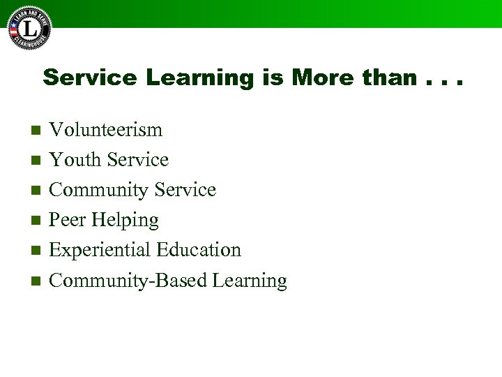 Service Learning is More than. . . n n n Volunteerism Youth Service Community