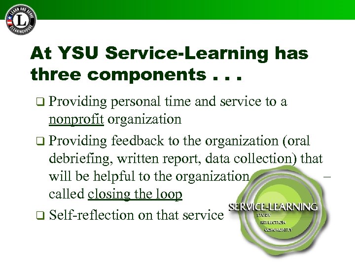 At YSU Service-Learning has three components. . . q Providing personal time and service