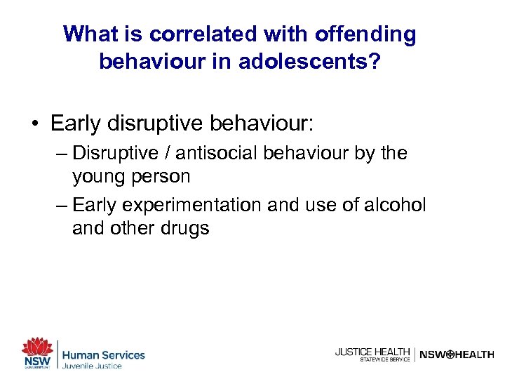 What is correlated with offending behaviour in adolescents? • Early disruptive behaviour: – Disruptive