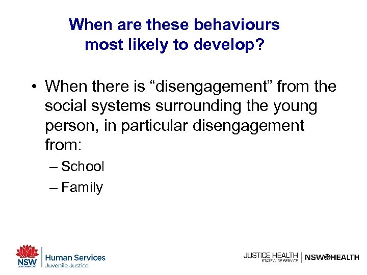 When are these behaviours most likely to develop? • When there is “disengagement” from