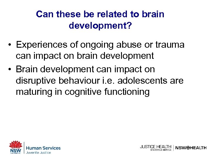 Can these be related to brain development? • Experiences of ongoing abuse or trauma