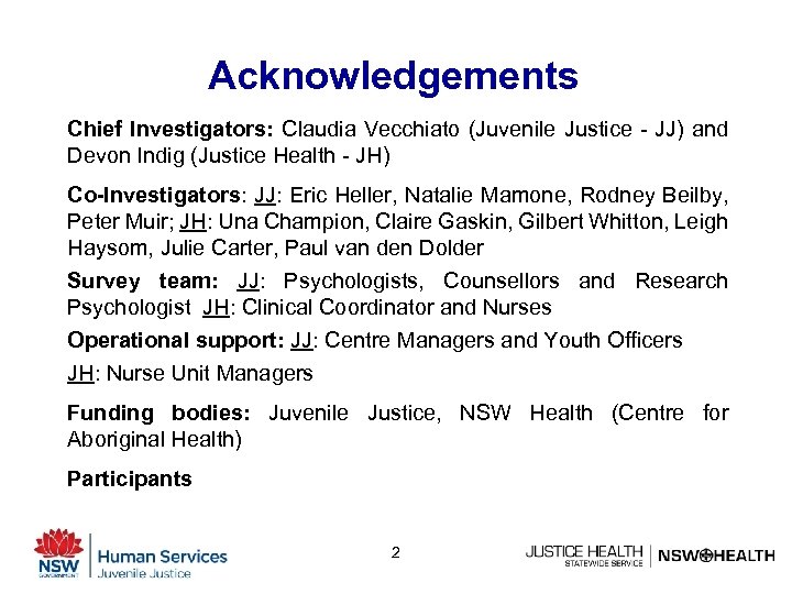 Acknowledgements Chief Investigators: Claudia Vecchiato (Juvenile Justice - JJ) and Devon Indig (Justice Health