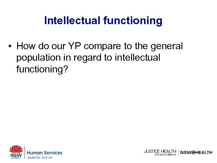 Intellectual functioning • How do our YP compare to the general population in regard