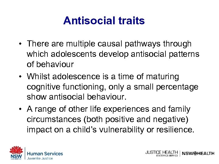 Antisocial traits • There are multiple causal pathways through which adolescents develop antisocial patterns