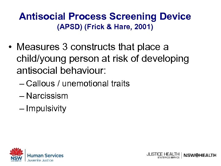 Antisocial Process Screening Device (APSD) (Frick & Hare, 2001) • Measures 3 constructs that