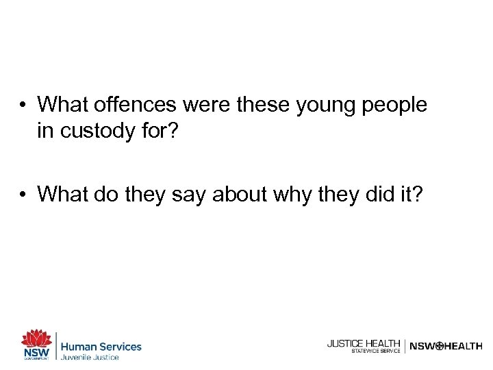  • What offences were these young people in custody for? • What do