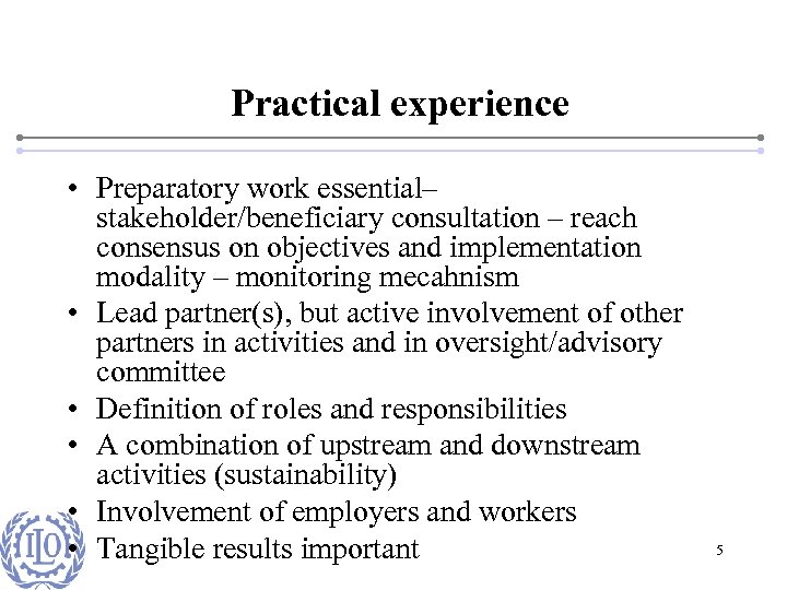 Practical experience • Preparatory work essential– stakeholder/beneficiary consultation – reach consensus on objectives and
