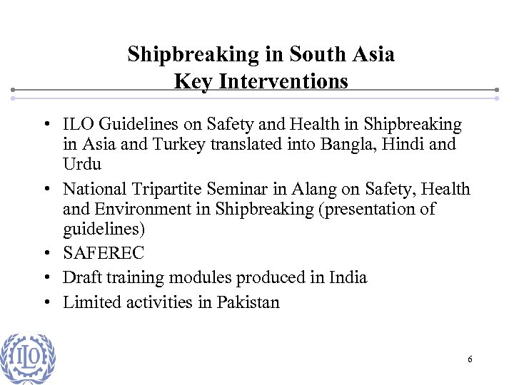 Shipbreaking in South Asia Key Interventions • ILO Guidelines on Safety and Health in