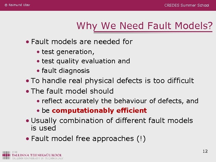 © Raimund Ubar CREDES Summer School Why We Need Fault Models? • Fault models