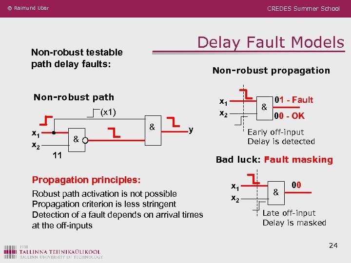 © Raimund Ubar CREDES Summer School Delay Fault Models Non-robust testable path delay faults: