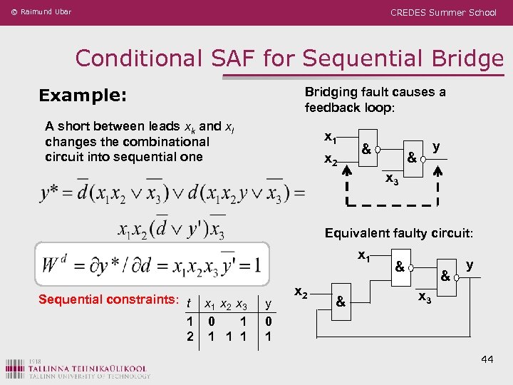 © Raimund Ubar CREDES Summer School Conditional SAF for Sequential Bridge Example: Bridging fault