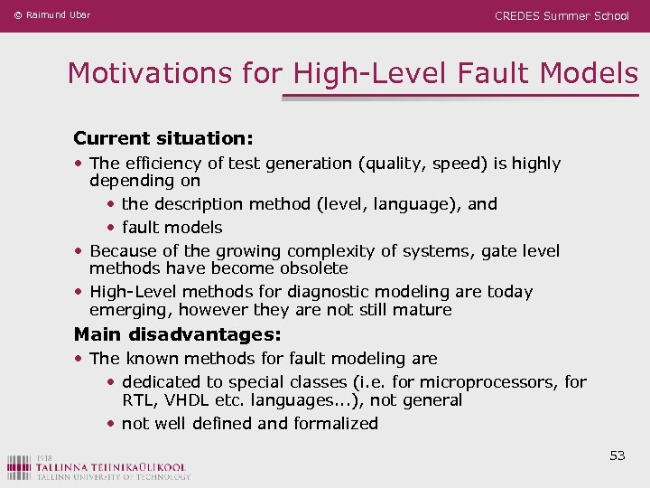 © Raimund Ubar CREDES Summer School Motivations for High-Level Fault Models Current situation: •