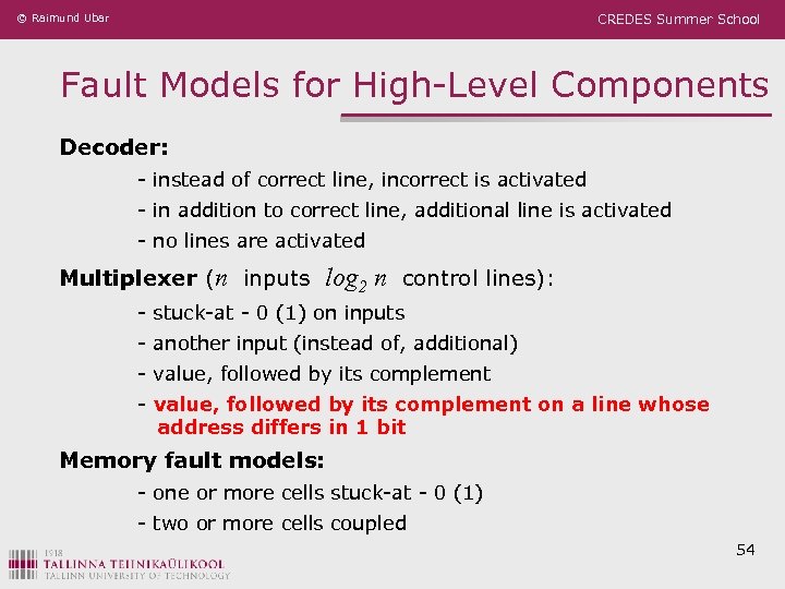 © Raimund Ubar CREDES Summer School Fault Models for High-Level Components Decoder: - instead