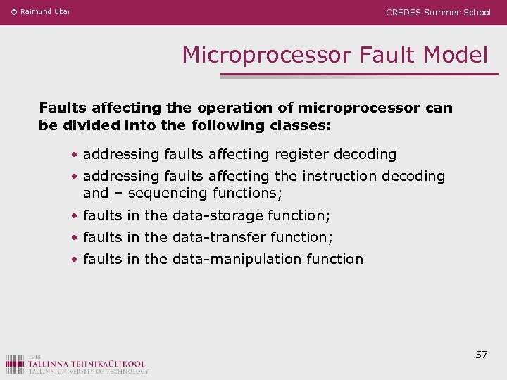 © Raimund Ubar CREDES Summer School Microprocessor Fault Model Faults affecting the operation of