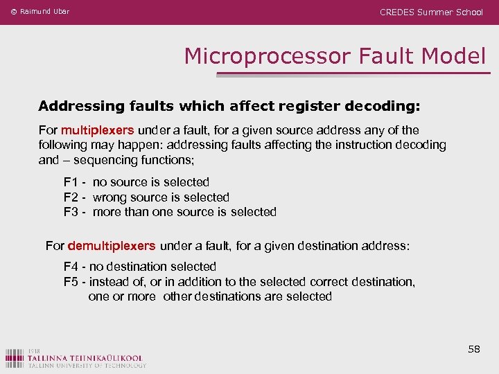 © Raimund Ubar CREDES Summer School Microprocessor Fault Model Addressing faults which affect register