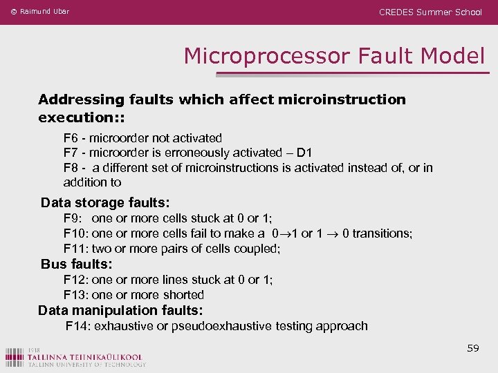 © Raimund Ubar CREDES Summer School Microprocessor Fault Model Addressing faults which affect microinstruction