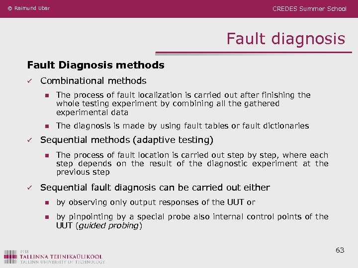 © Raimund Ubar CREDES Summer School Fault diagnosis Fault Diagnosis methods ü Combinational methods
