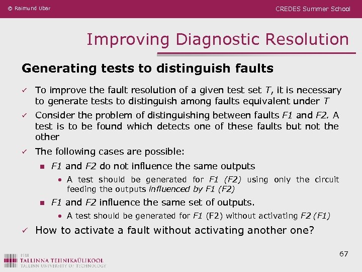 © Raimund Ubar CREDES Summer School Improving Diagnostic Resolution Generating tests to distinguish faults