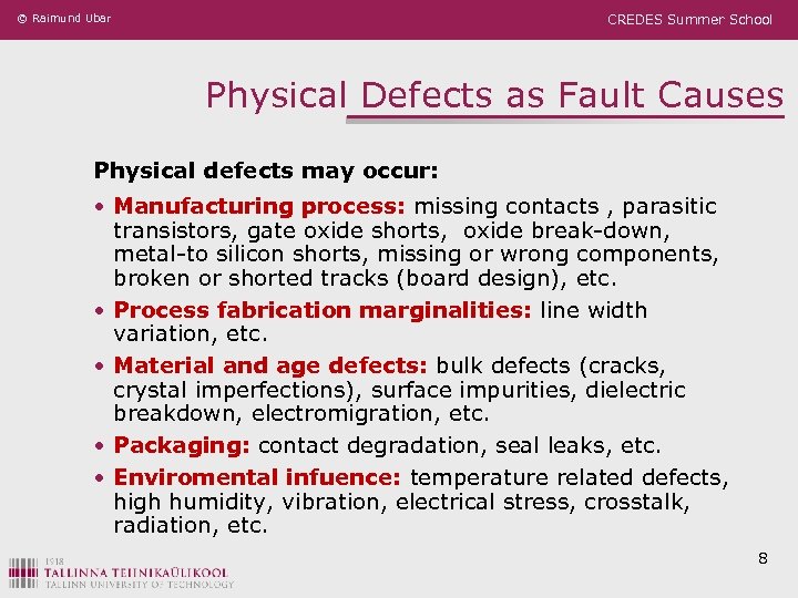 © Raimund Ubar CREDES Summer School Physical Defects as Fault Causes Physical defects may
