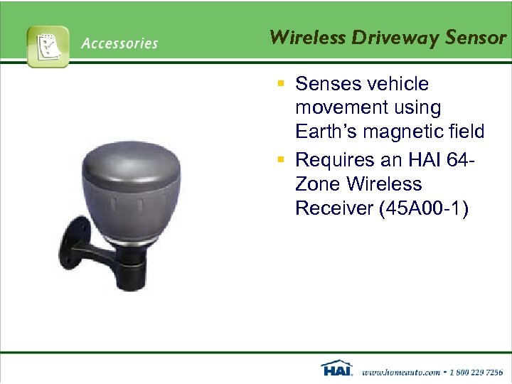 Wireless Driveway Sensor § Senses vehicle movement using Earth’s magnetic field § Requires an