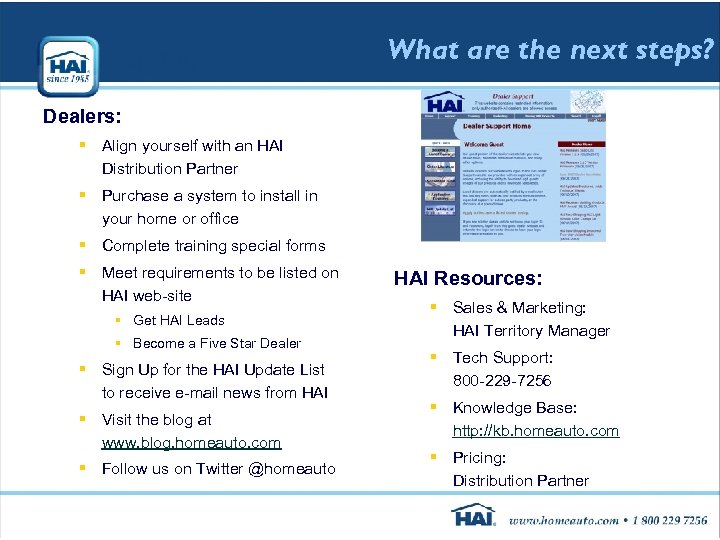 What are the next steps? Dealers: § Align yourself with an HAI Distribution Partner