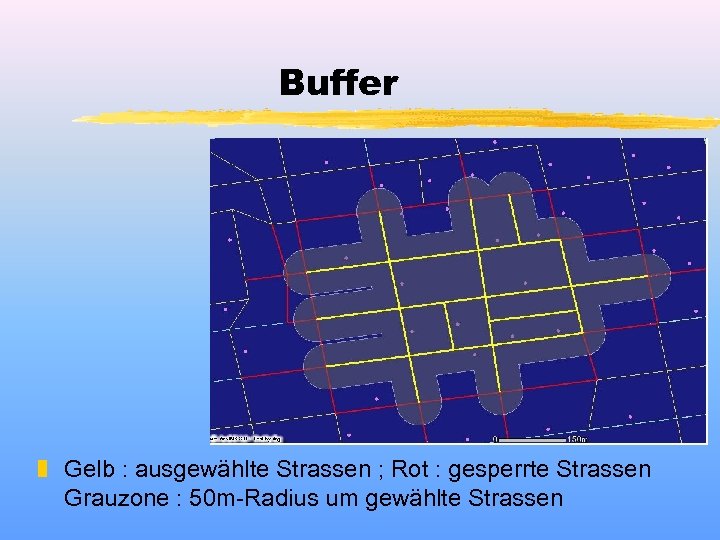 Buffer z Gelb : ausgewählte Strassen ; Rot : gesperrte Strassen Grauzone : 50