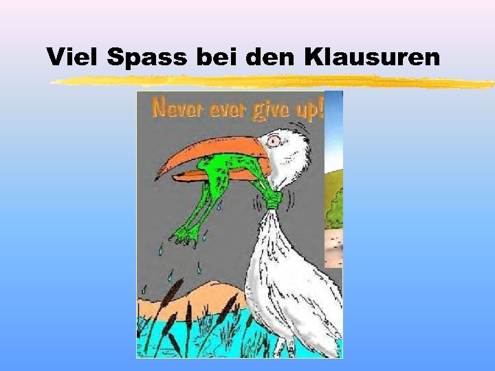 Viel Spass bei den Klausuren 