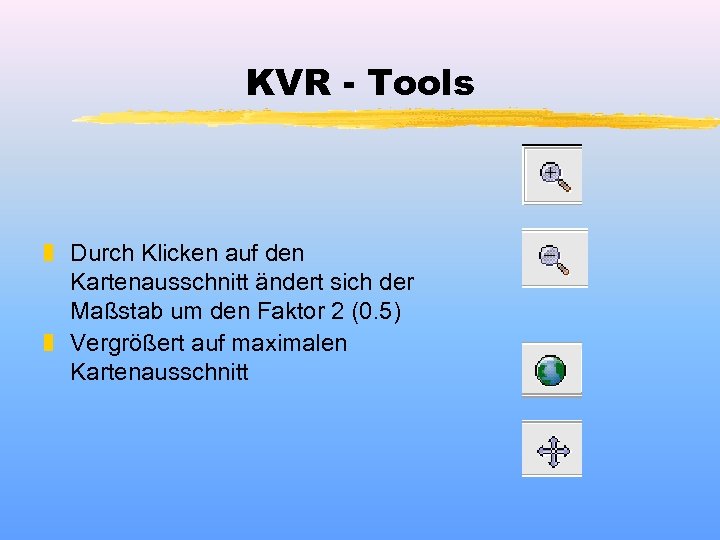 KVR - Tools z Durch Klicken auf den Kartenausschnitt ändert sich der Maßstab um