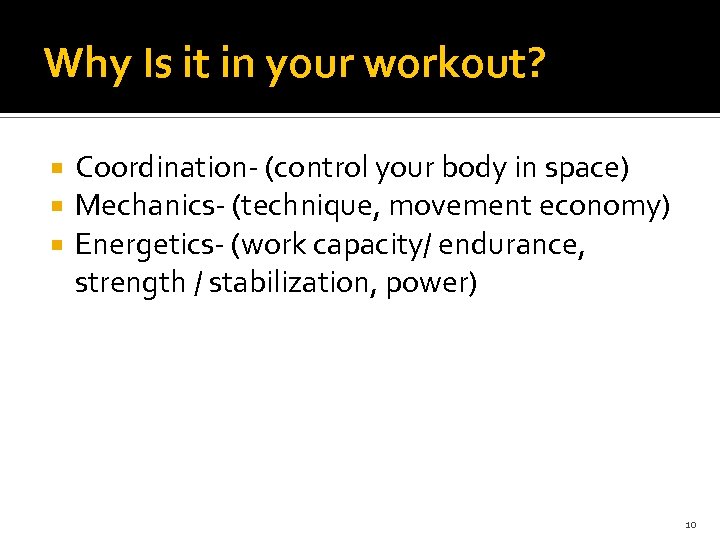 Why Is it in your workout? Coordination- (control your body in space) Mechanics- (technique,