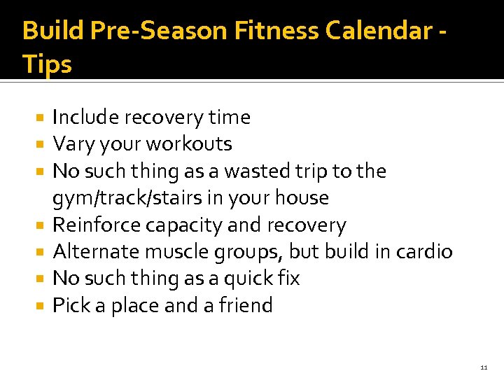 Build Pre-Season Fitness Calendar Tips Include recovery time Vary your workouts No such thing