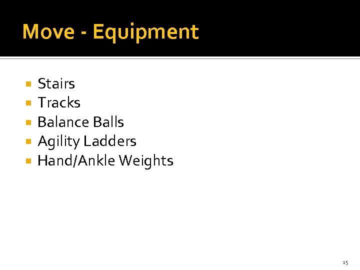 Move - Equipment Stairs Tracks Balance Balls Agility Ladders Hand/Ankle Weights 15 