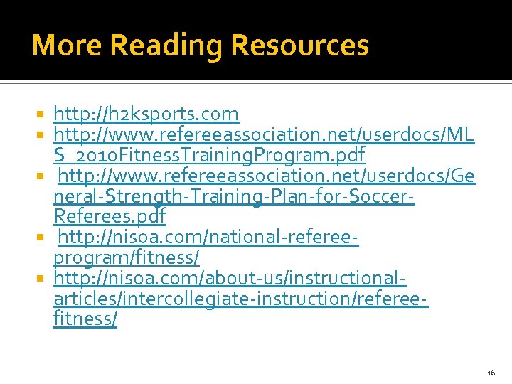 More Reading Resources http: //h 2 ksports. com http: //www. refereeassociation. net/userdocs/ML S_2010 Fitness.