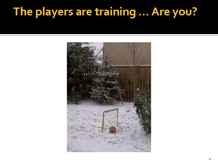 The players are training … Are you? 4 