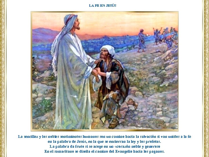 LA FE EN JESÚS La sencillez y los nobles sentimientos humanos son un camino