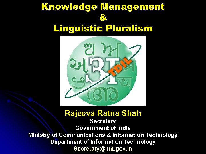 Knowledge Management & Linguistic Pluralism Rajeeva Ratna Shah Secretary Government of India Ministry of