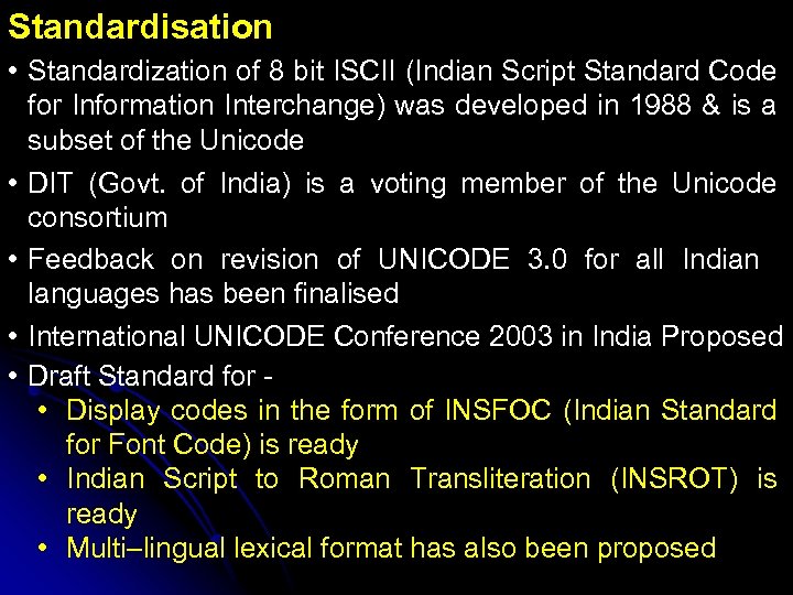 Standardisation • Standardization of 8 bit ISCII (Indian Script Standard Code for Information Interchange)