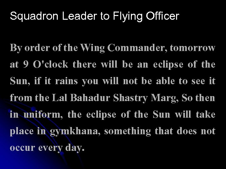 Squadron Leader to Flying Officer By order of the Wing Commander, tomorrow at 9