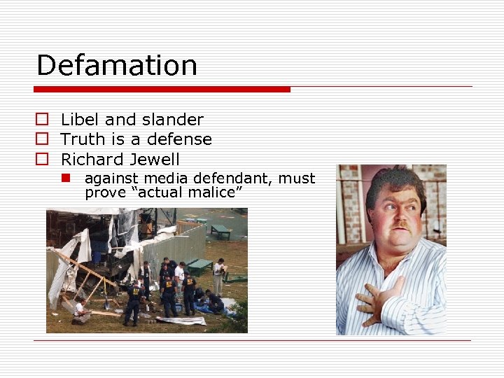 Defamation o Libel and slander o Truth is a defense o Richard Jewell n