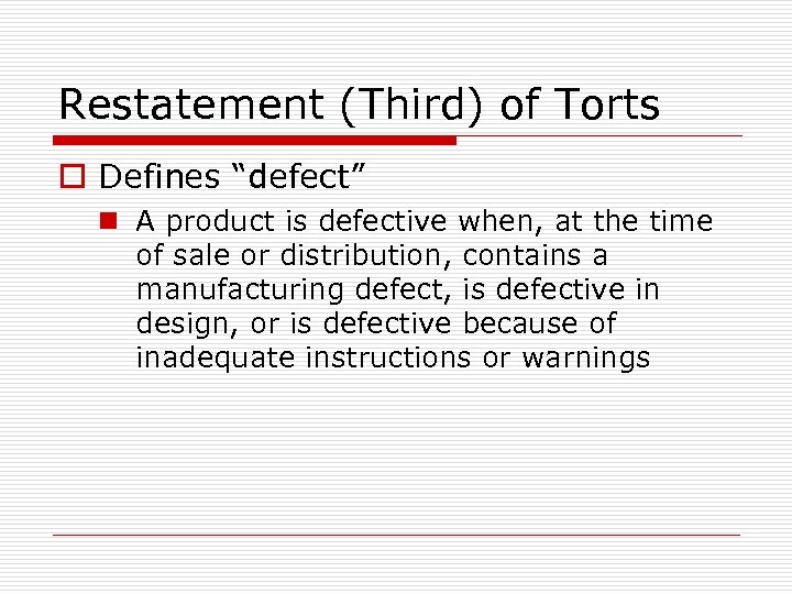 Restatement (Third) of Torts o Defines “defect” n A product is defective when, at