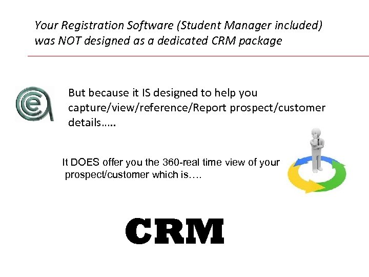 Your Registration Software (Student Manager included) was NOT designed as a dedicated CRM package