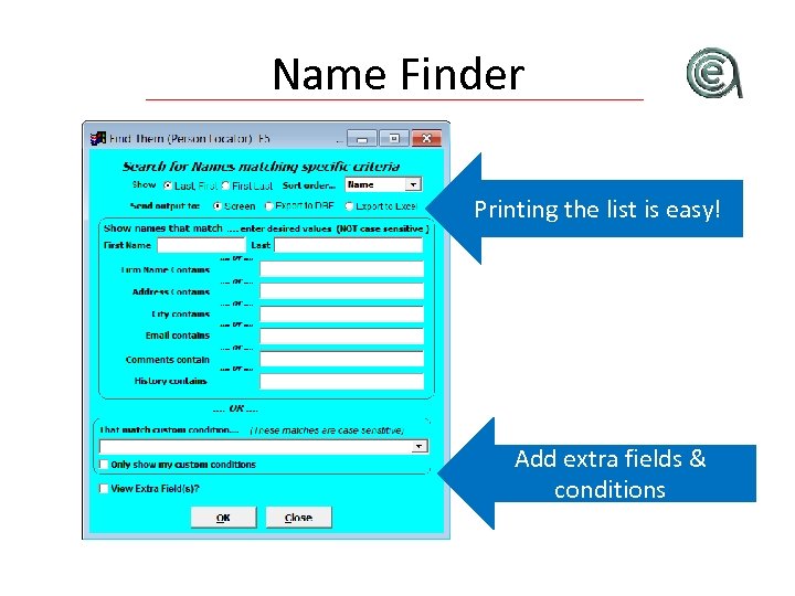 Name Finder Printing the list is easy! Add extra fields & conditions 