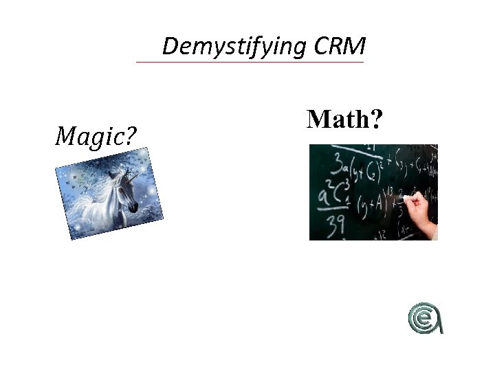 Demystifying CRM Magic? Math? 