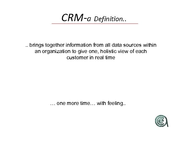 CRM-a Definition. . brings together information from all data sources within an organization to