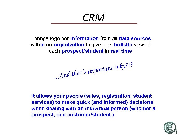 CRM. . brings together information from all data sources within an organization to give