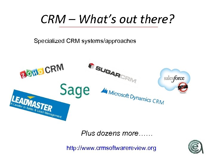 CRM – What’s out there? Specialized CRM systems/approaches Plus dozens more…… http: //www. crmsoftwarereview.