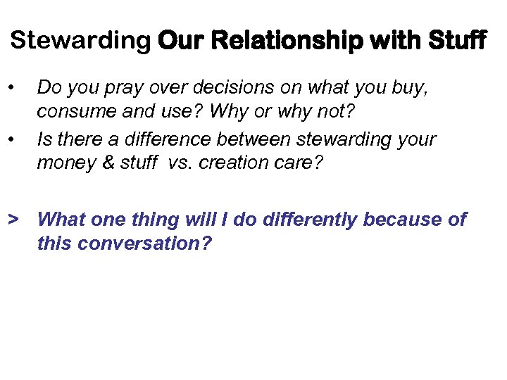 Stewarding Our Relationship with Stuff • • Do you pray over decisions on what