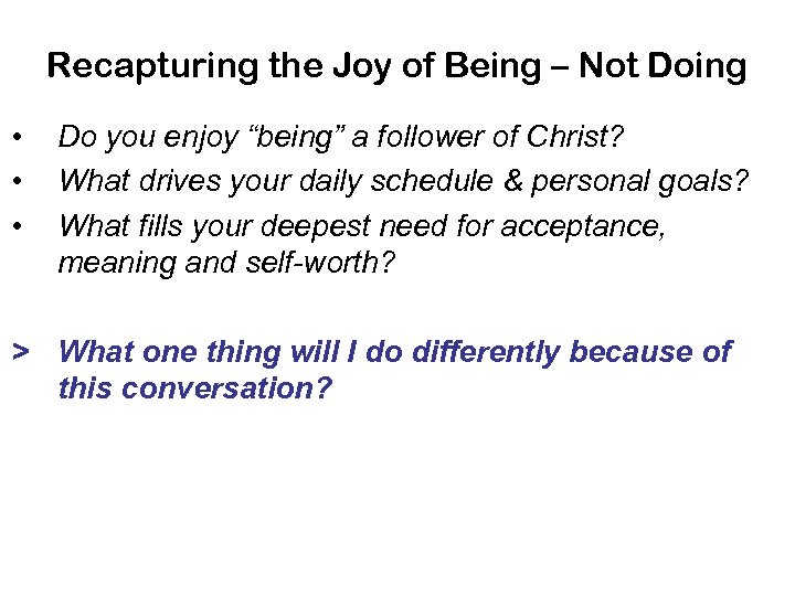 Recapturing the Joy of Being – Not Doing • • • Do you enjoy