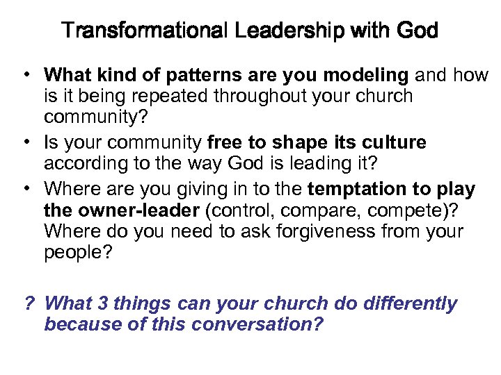 Transformational Leadership with God • What kind of patterns are you modeling and how