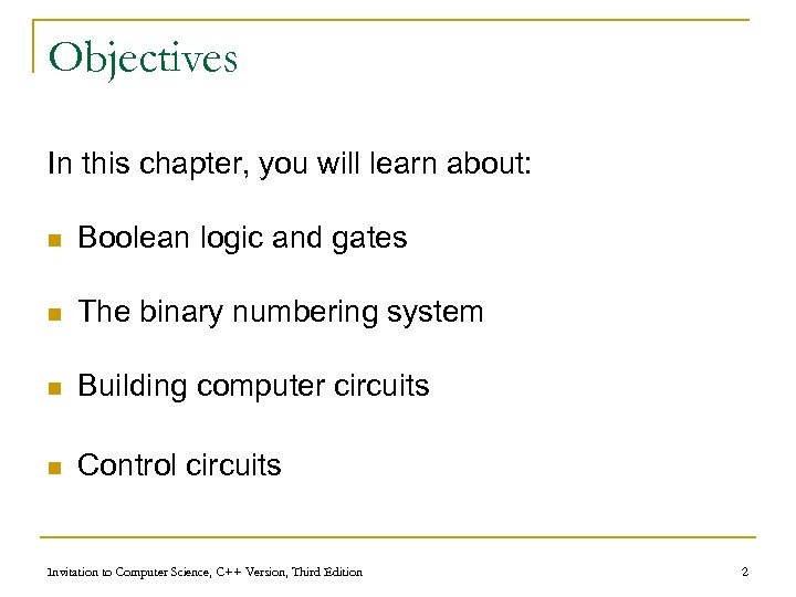 Objectives In this chapter, you will learn about: n Boolean logic and gates n