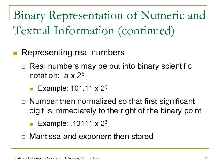 Binary Representation of Numeric and Textual Information (continued) n Representing real numbers q Real